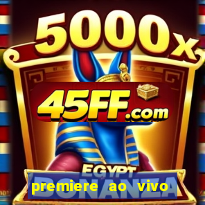 premiere ao vivo corinthians gratis
